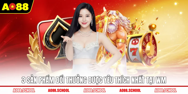 3 sản phẩm đổi thưởng được yêu thích nhất tại WM