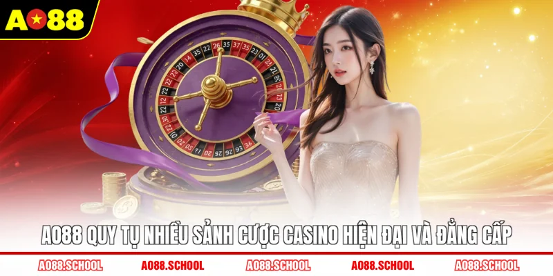 AO88 quy tụ nhiều sảnh cược casino hiện đại và đẳng cấp AO88 quy tụ nhiều sảnh cược casino hiện đại và đẳng cấp