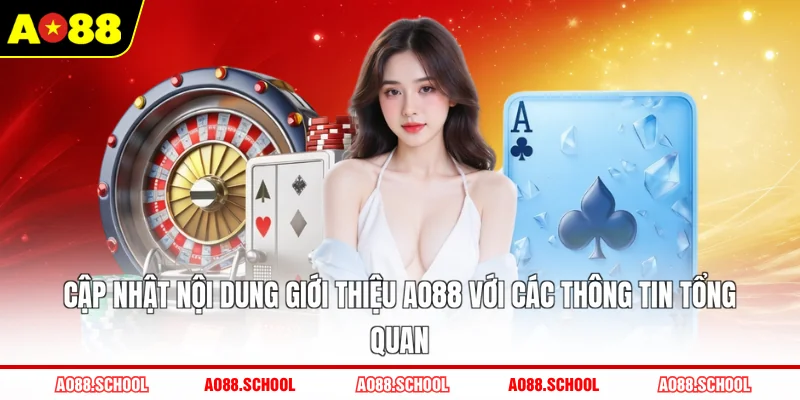 Cập nhật nội dung giới thiệu AO88 với các thông tin tổng quan