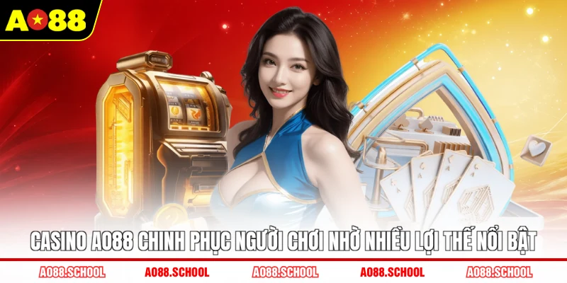 Casino AO88 chinh phục người chơi nhờ nhiều lợi thế nổi bật Casino AO88 chinh phục người chơi nhờ nhiều lợi thế nổi bật