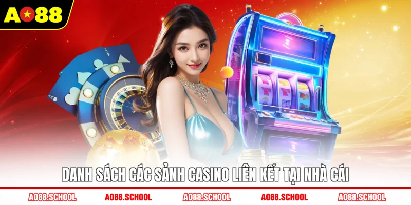 Danh sách các sảnh casino liên kết tại nhà cái Danh sách các sảnh casino liên kết tại nhà cái