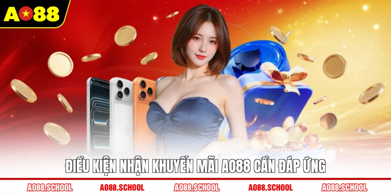 Điều kiện nhận khuyến mãi AO88 cần đáp ứng