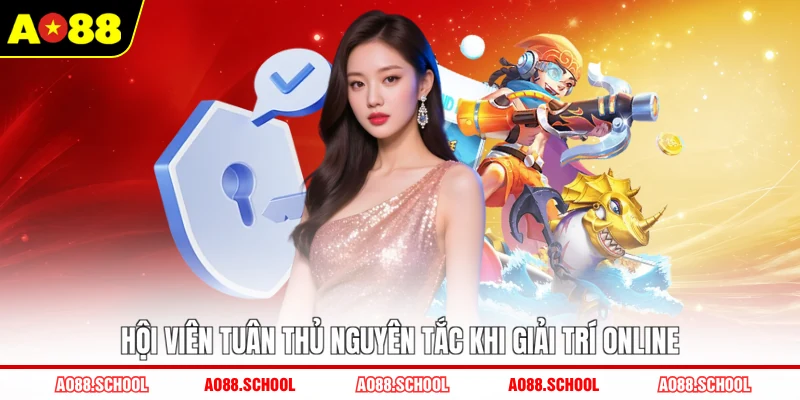 Hội viên tuân thủ nguyên tắc khi giải trí online