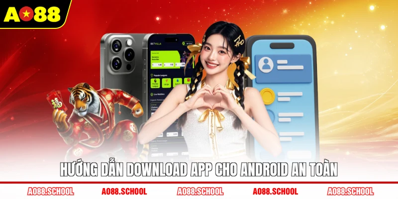 Hướng dẫn download app cho Android an toàn