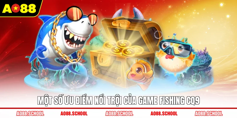 Một số ưu điểm nổi trội của game fishing CQ9