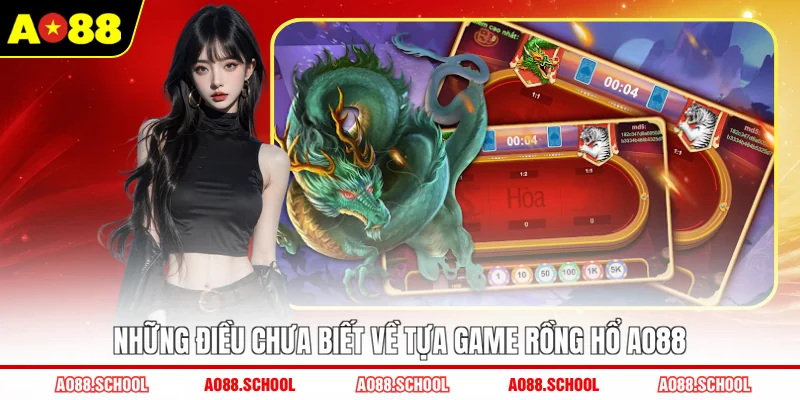 Những điều chưa biết về tựa game Rồng Hổ AO88
