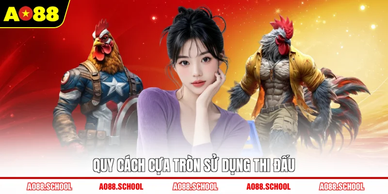 Quy cách cựa tròn sử dụng thi đấu Quy cách cựa tròn sử dụng thi đấu